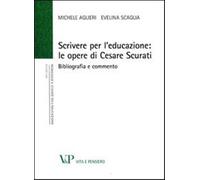 Scrivere per l'educazione. Le opere di Cesare Scurati. Bibliografia e comm...