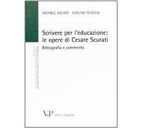 Scrivere per l'educazione. Le opere di Cesare Scurati. Bibliografia e commento