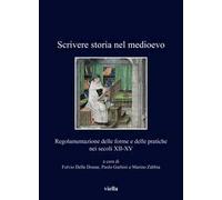 Scrivere storia nel medioevo. Regolamentazione delle forme e delle pratiche nei secoli XII-XV