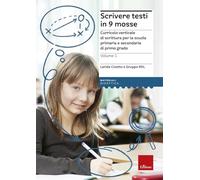 Scrivere testi in 9 mosse. Curricolo verticale di scrittura per la scuola primaria e secondaria di primo grado