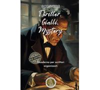 Scrivere thriller, gialli, mystery: Quaderno per scrittori organizzati