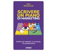 Scrivere un piano di marketing. Definire gli obiettivi, la strategia e la pianificazione