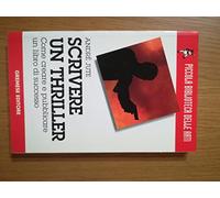 Scrivere un thriller. Come creare e pubblicare un libro di successo