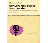 Scrivere una storia femminista. Come funziona una narrazione dalla parte delle donne