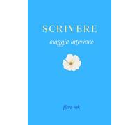 Scrivere Viaggio interiore: Quaderno creativo per scrivere ogni giorno, riflettere, raccontarsi, esplorare emozioni e pensieri. Con domande guida e ... della collezione “Scrivere” di flore·ink.