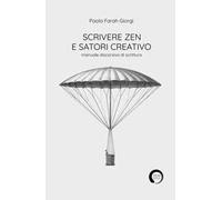 Scrivere zen e satori creativo. Manuale discorsivo di scrittura