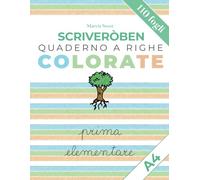 Scriveròben - Quaderno a righe colorate di 1° elementare - Formato A4: 110 pagine a colori per orientarsi negli spazi grafici con consapevolezza e precisione.