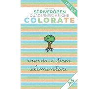 Scriveròben - Quaderno a righe colorate di 2° e 3° elementare - Formato A5: 140 pagine a colori per orientarsi negli spazi grafici con consapevolezza e precisione.