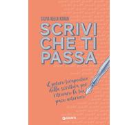 Scrivi che ti passa. Il potere terapeutico della scrittura per ri