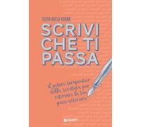 Scrivi che ti passa: Il potere terapeutico della scrittura per ritrovare la tua pace interiore