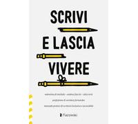 Scrivi e lascia vivere. Manuale pratico di scrittura inclusiva e accessibile