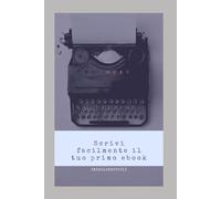 Scrivi facilmente il tuo primo E-Book