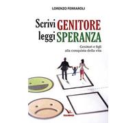 Scrivi genitore, leggi speranza. Genitori e figli alla conquista della vita