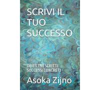 SCRIVI IL TUO SUCCESSO: OBIETTIVI SCRITTI SUCCESSI CONCRETI