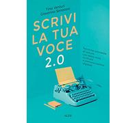 Scrivi la tua voce 2.0. Tecniche avanzate di lettura, uso della voce, scrittura e comunicazione digitale