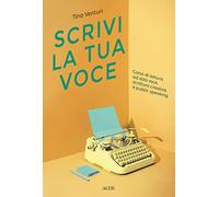 Libri Tina Venturi - Scrivi La Tua Voce. Corso Di Lettura Ad Voce, Scrittura Cre