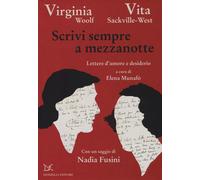 Scrivi sempre a mezzanotte. Lettere d'amore e desiderio