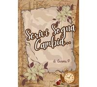 Scrivi, Sogna, Cambia: un diario per alleggerire il cuore