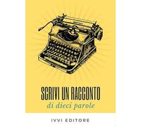 Scrivi un racconto di dieci parole