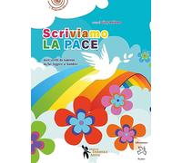 Scriviamo la pace. Testi scritti da bambini da far leggere ai bambini