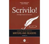Scrivilo! Dal foglio bianco al racconto. Basato sul metodo Writers and readers