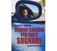 Scrivo canzoni per farti sognare. Una storia tra le parole e la musica