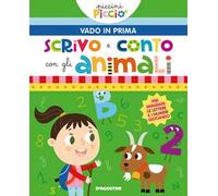 Scrivo e conto con gli animali. Piccini picciò. Vado in prima. Ediz. a colori