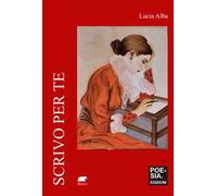 Scrivo per te. Poesie e frammenti