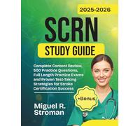 SCRN Study Guide 2025-2026: Complete Content Review, 500 Practice Questions, Full Length Practice Exams, and Proven Test-Taking Strategies for Stroke Certification Success