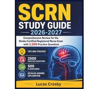 SCRN Study Guide 2026-2027: Comprehensive Review for the Stroke Certified Registered Nurse Exam with 2,500 Practice Questions
