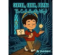 Scroll, Click, Pray: The Carlo Acutis Way!: The Story of Blessed Carlo Acutis. The Teen Saint Who Changed the World with His Faith (and a Laptop!)