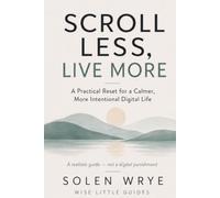 Scroll Less, Live More: A Practical Reset for a Calmer, More Intentional Digital Life