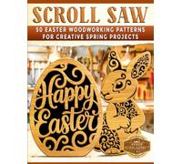 Scroll Saw: 50 Easter Woodworking Patterns for Creative Spring Projects