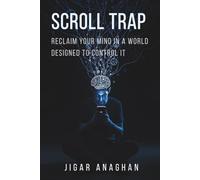 Scroll Trap: Reclaim Your Mind in a World Designed to Control It