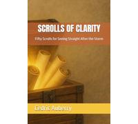 SCROLLS OF CLARITY: Fifty Scrolls for Seeing Straight After the Storm
