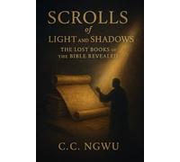 Scrolls of Light and Shadows: The Lost Books of the Bible Revealed