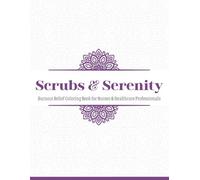 Scrubs and Serenity: Burnout Relief Coloring Book for Nurses & Healthcare Professionals
