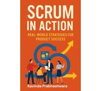 Scrum In Action: Real World Strategies for Product Success: 2