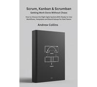 Scrum, Kanban & Scrumban: Getting Work Done Without Chaos | How to Choose the Right Agile System,With Ready-to-Use Workflows, Templates and Board Setups for Real Teams