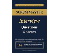 Scrum Master Interview Questions & Answers: 116 Real Questions with Model Answers, Interviewer Insights & Practice Space | Complete Agile & Scrum ... Workbook Aligned with the 2020 Scrum Guide