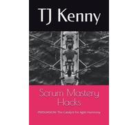 Scrum Mastery Hacks PERSUASION: The Catalyst for Agile - Libro in brossura...