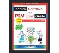 Scrum Narrative and PSM Exam Guide: All-in-one Guide for Professional Scrum Master (PSM 1) Certificate Assessment Preparation