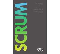 SCRUM: The complete guide about Scrum. Halve your working time by producing twice as much.