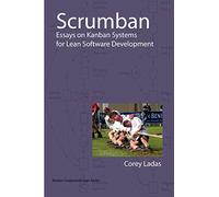 Scrumban: And Other Essays on Kanban Systems for Lean Software Development
