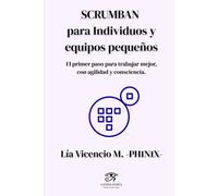 SCRUMBAN para Individuos y equipos pequeños: El primer paso para trabajar mejor, con agilidad y consciencia.