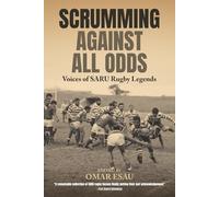 Scrumming Against All Odds: Voices of SARU Rugby Legends