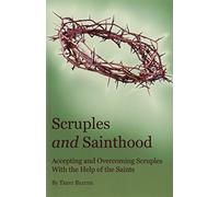 Scruples and Sainthood: Overcoming Scrupulosity with the help of the Saints