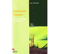 Scrutando l'aurora. Un cristianesimo per domani