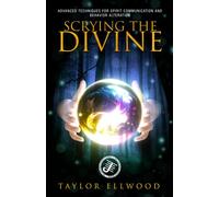Scrying the Divine: Advanced Techniques for Spirit Communication and Behavior Alteration