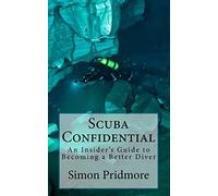 Scuba Confidential: An Insider's Guide to Becoming a Better Diver: A Insider's Guide to Becoming a Better Diver: 2
